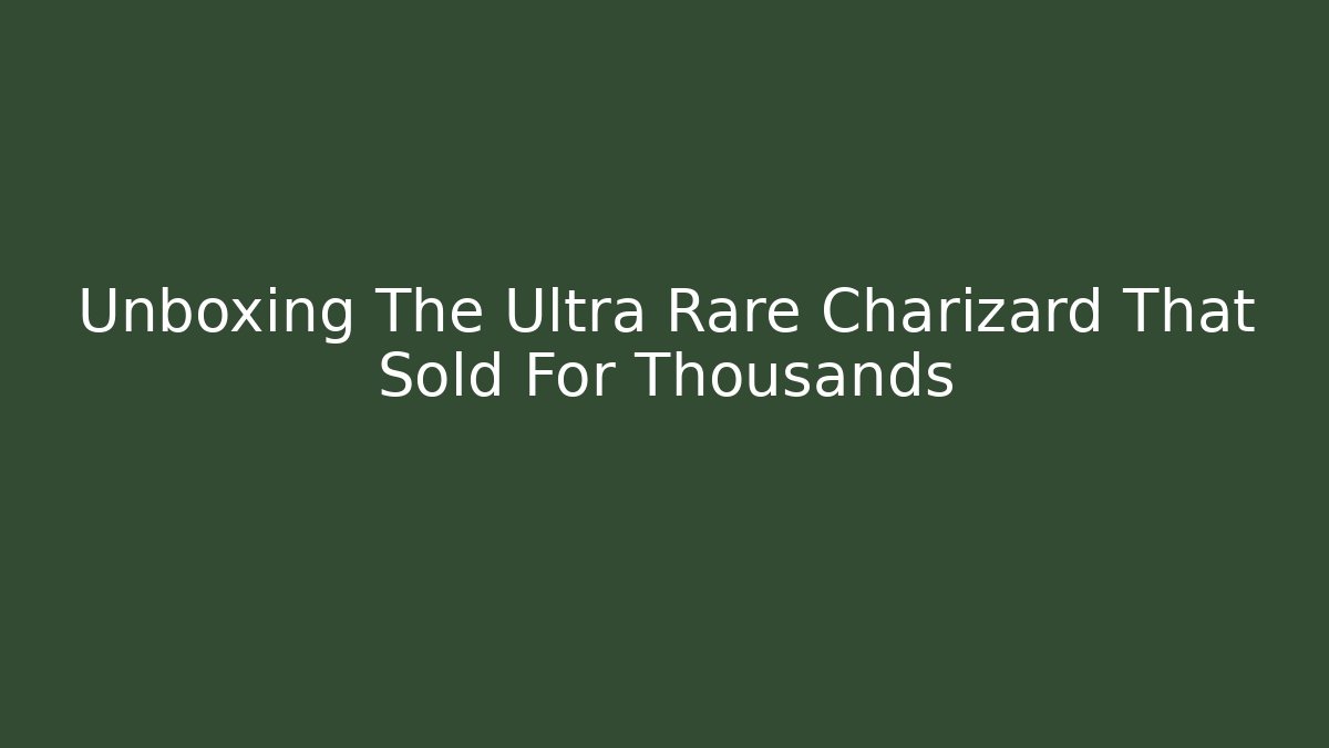 Unboxing The Ultra Rare Charizard That Sold For Thousands