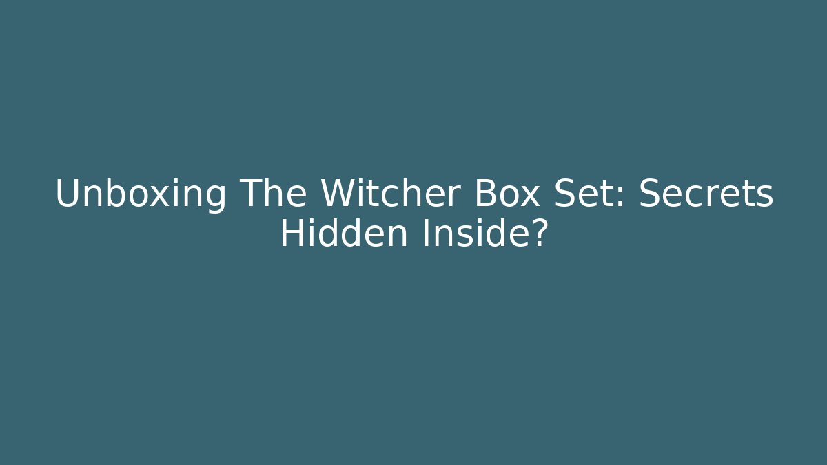 Unboxing The Witcher Box Set: Secrets Hidden Inside?