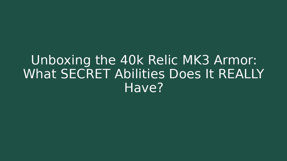 Unboxing the 40k Relic MK3 Armor: What SECRET Abilities Does It REALLY Have?