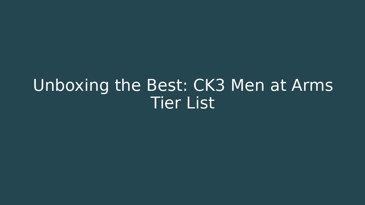 Unboxing the Best: CK3 Men at Arms Tier List