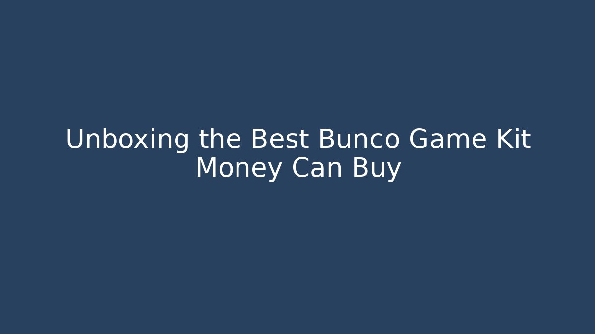 Unboxing the Best Bunco Game Kit Money Can Buy