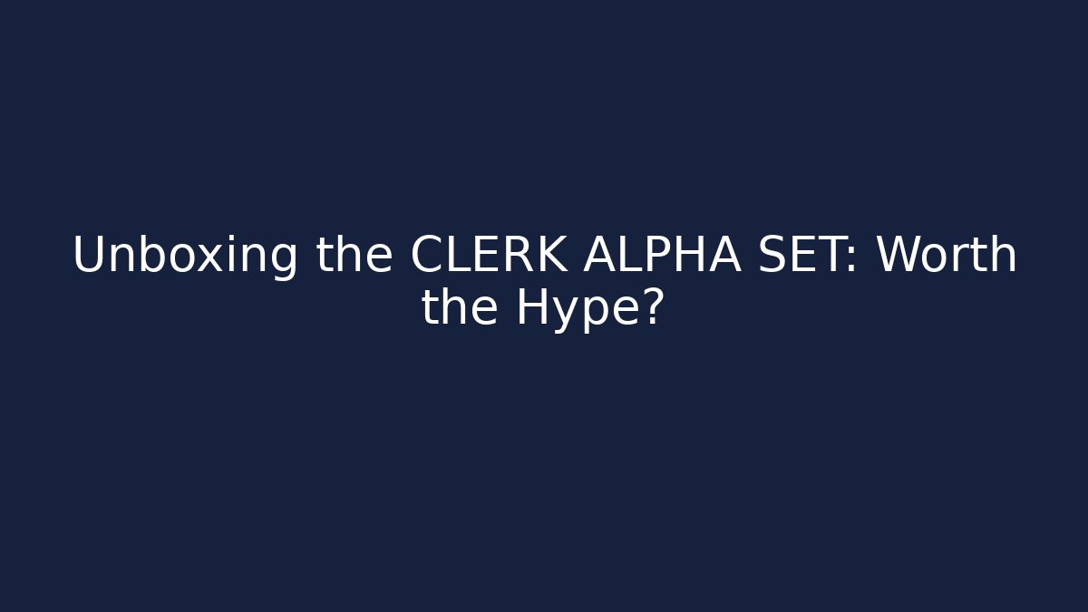 Unboxing the CLERK ALPHA SET: Worth the Hype? - Create More Assets