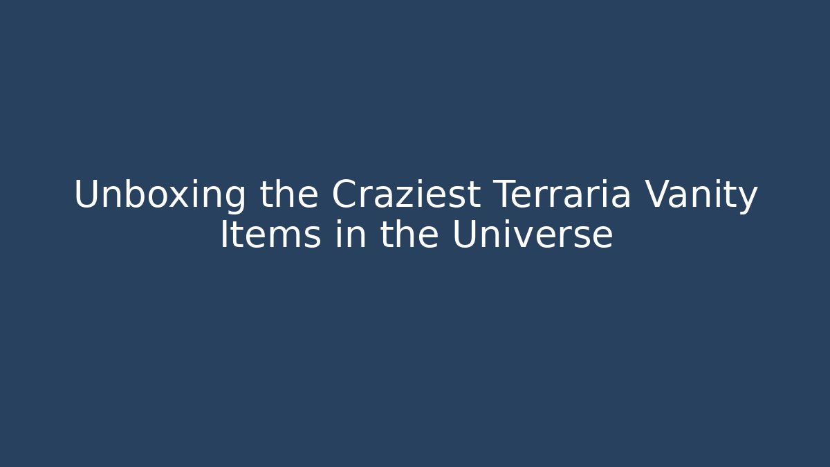Unboxing the Craziest Terraria Vanity Items in the Universe