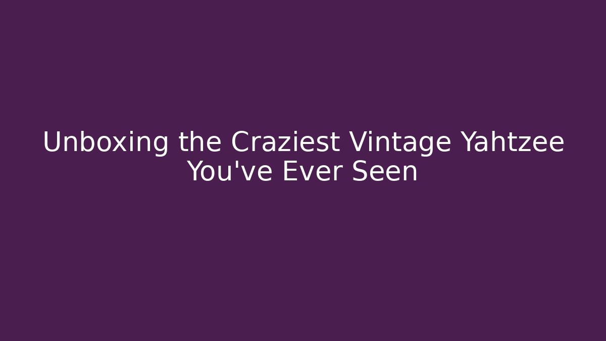 Unboxing the Craziest Vintage Yahtzee You've Ever Seen