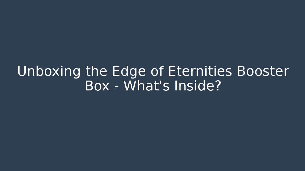 Unboxing the Edge of Eternities Booster Box – What’s Inside?