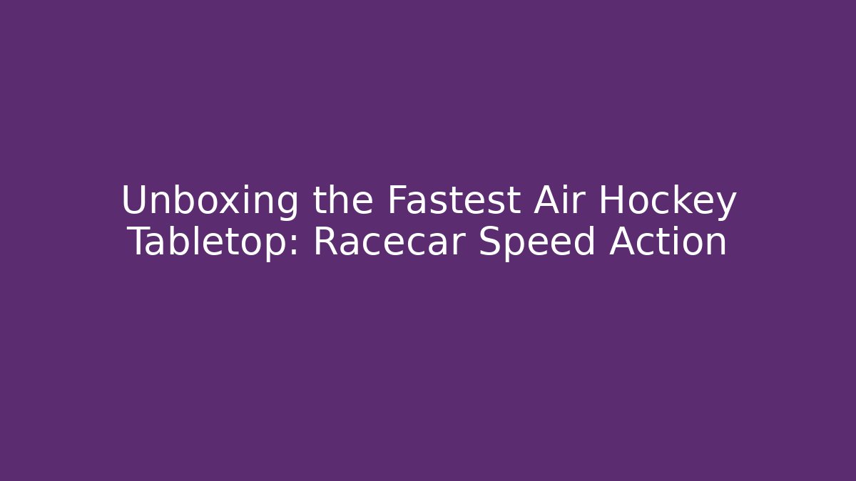 Unboxing the Fastest Air Hockey Tabletop: Racecar Speed Action