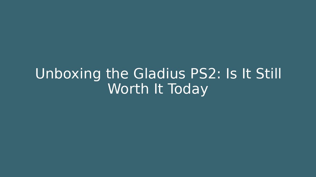 Unboxing the Gladius PS2: Is It Still Worth It Today
