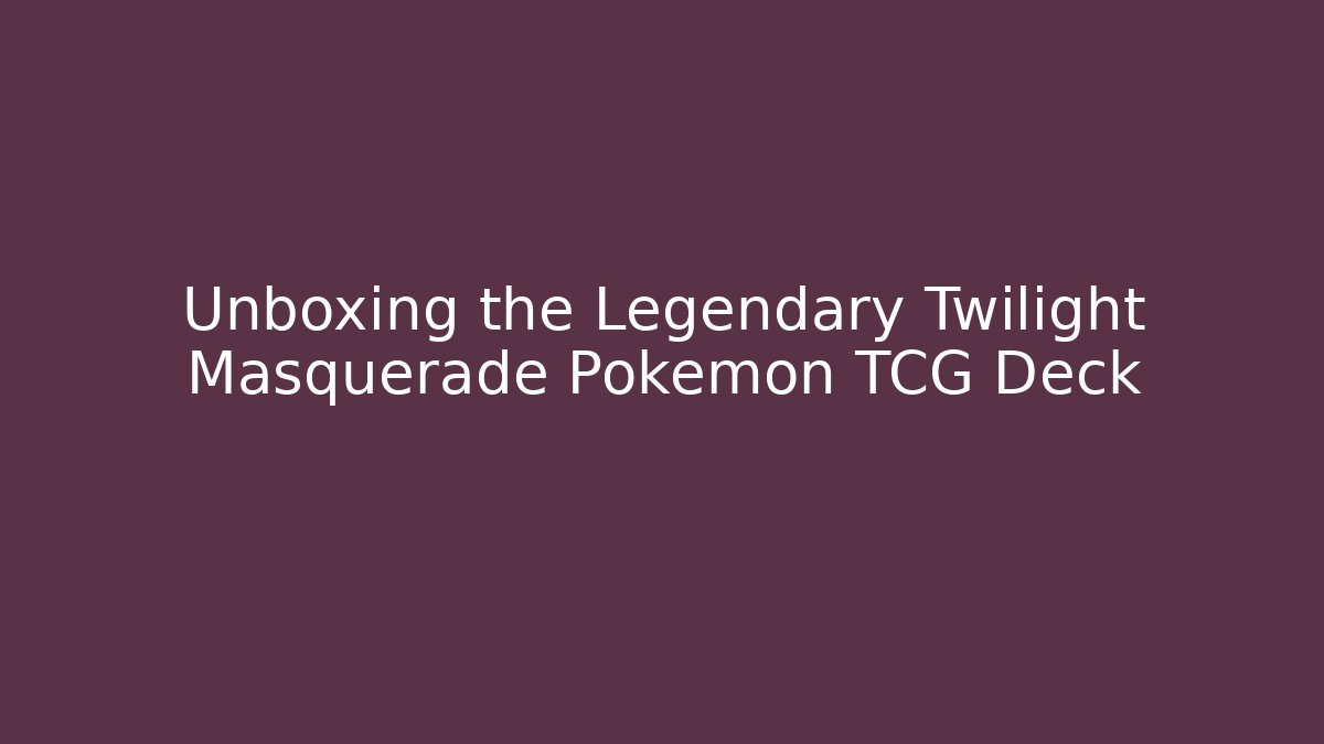 Unboxing the Legendary Twilight Masquerade Pokemon TCG Deck