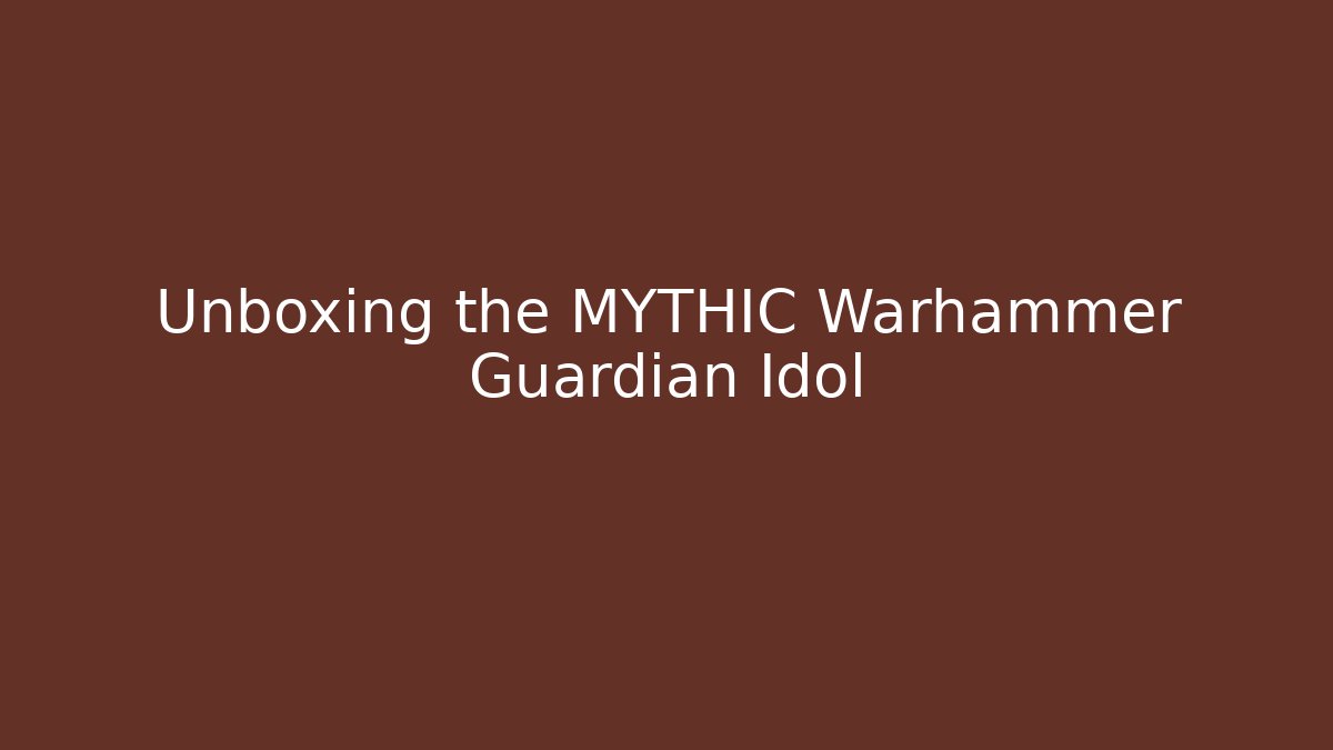 Unboxing the MYTHIC Warhammer Guardian Idol