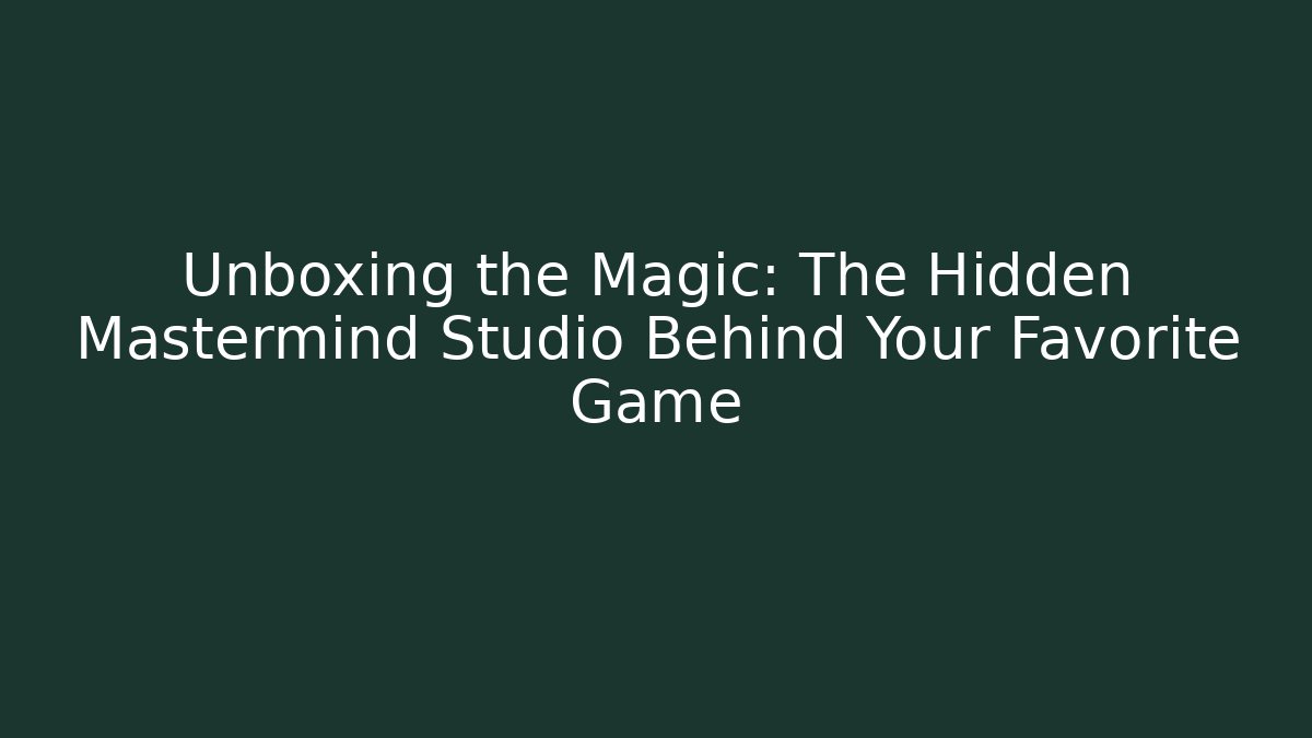 Unboxing the Magic: The Hidden Mastermind Studio Behind Your Favorite Game - Create More Assets