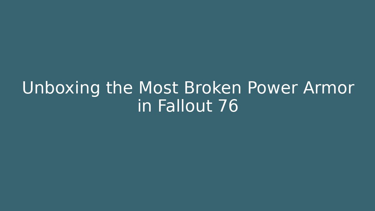 Unboxing the Most Broken Power Armor in Fallout 76