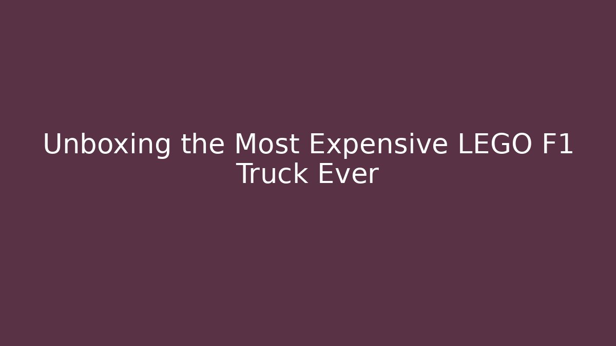 Unboxing the Most Expensive LEGO F1 Truck Ever