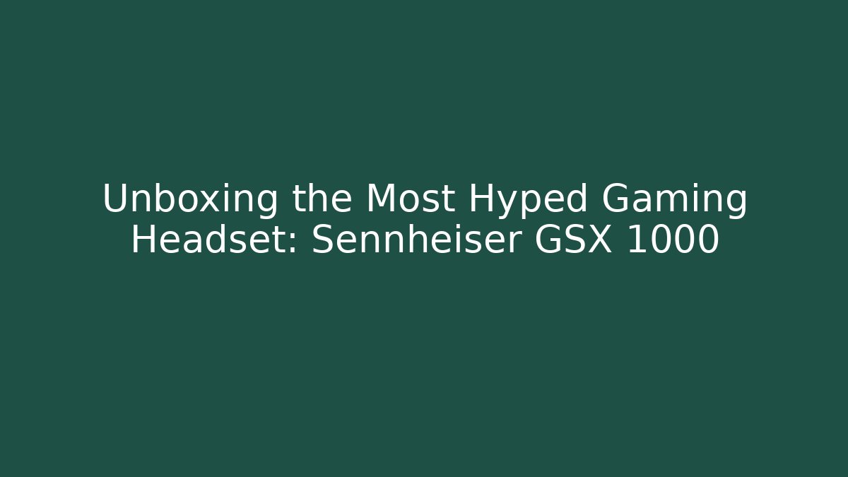 Unboxing the Most Hyped Gaming Headset: Sennheiser GSX 1000