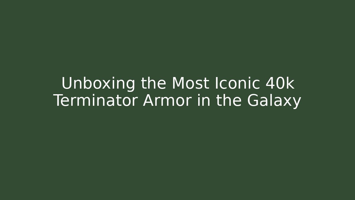 Unboxing the Most Iconic 40k Terminator Armor in the Galaxy