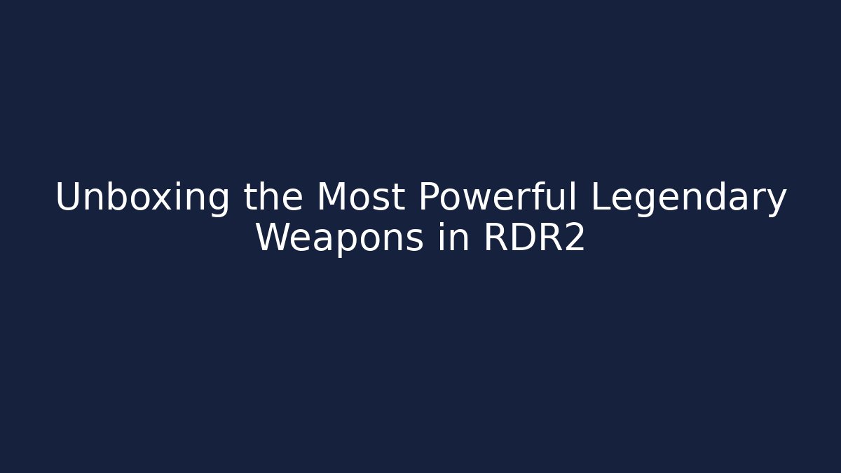 Unboxing the Most Powerful Legendary Weapons in RDR2
