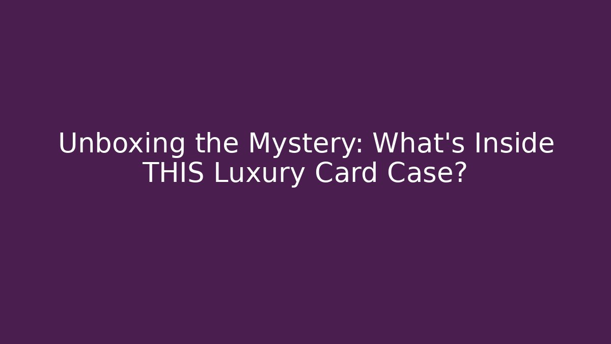 Unboxing the Mystery: What's Inside THIS Luxury Card Case?