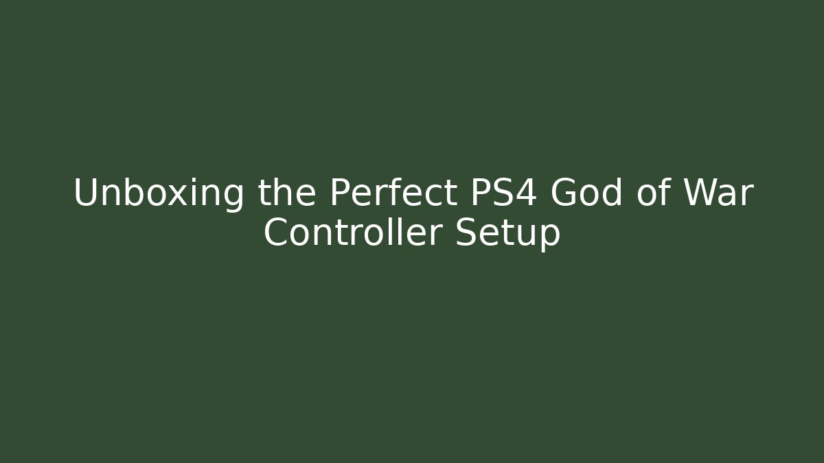 Unboxing the Perfect PS4 God of War Controller Setup
