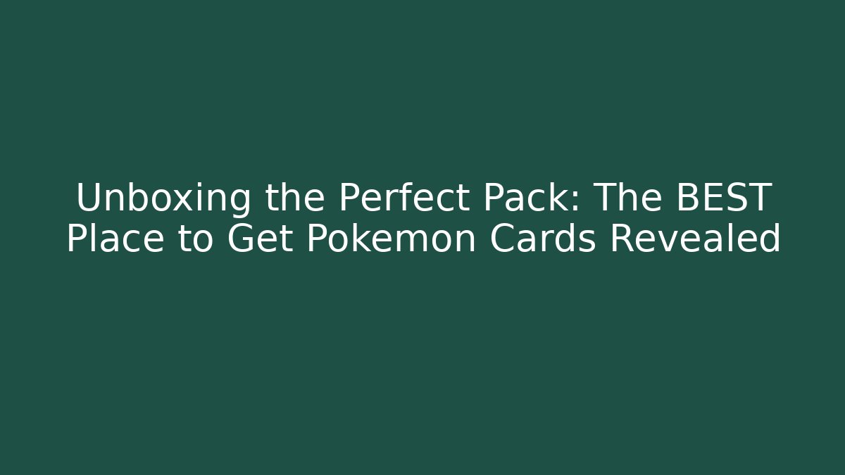 Unboxing the Perfect Pack: The BEST Place to Get Pokémon Cards Revealed