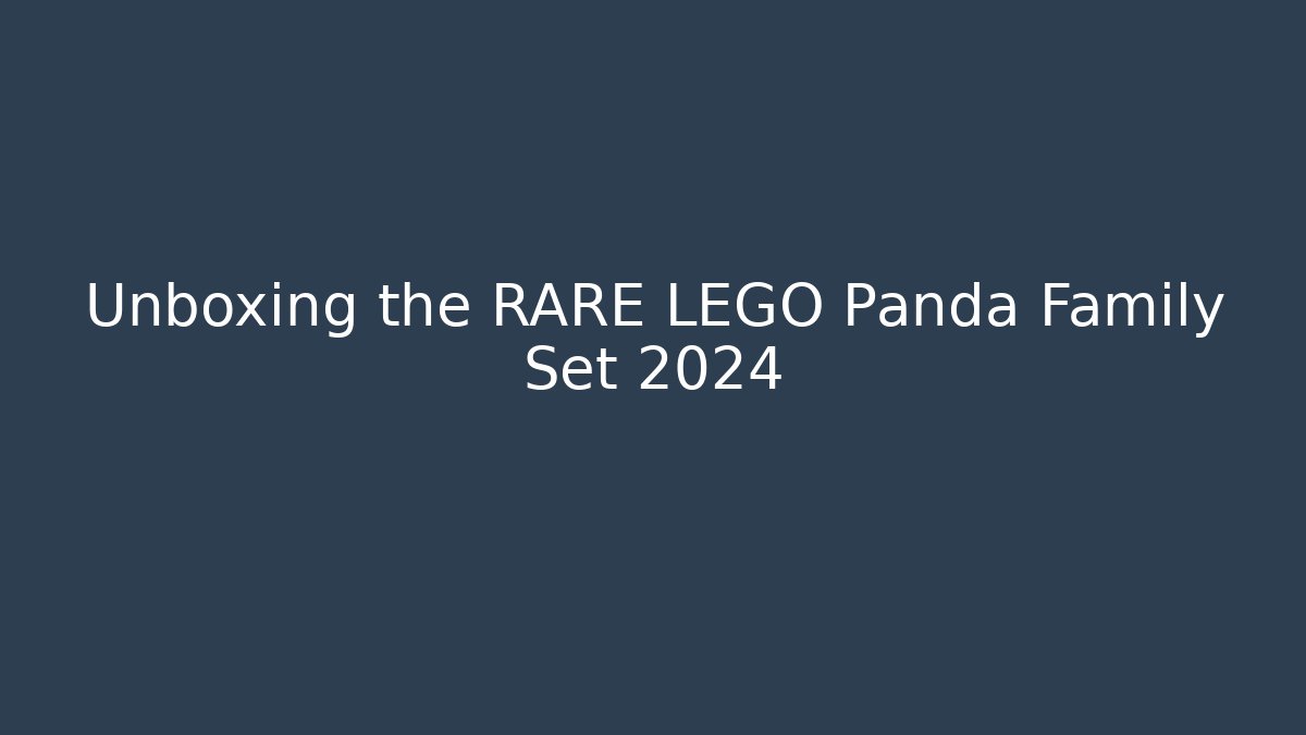 Unboxing the RARE LEGO Panda Family Set 2024