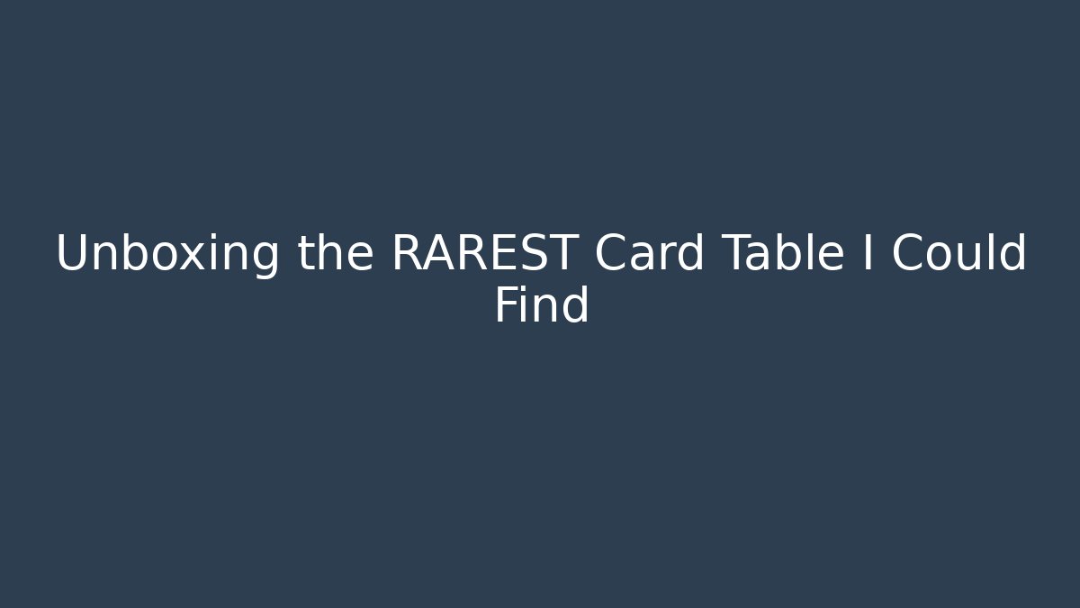 Unboxing the RAREST Card Table I Could Find