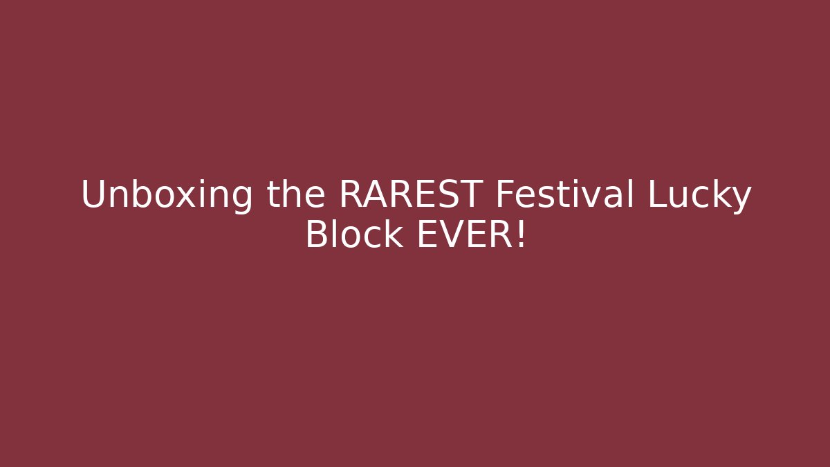 Unboxing the RAREST Festival Lucky Block EVER!