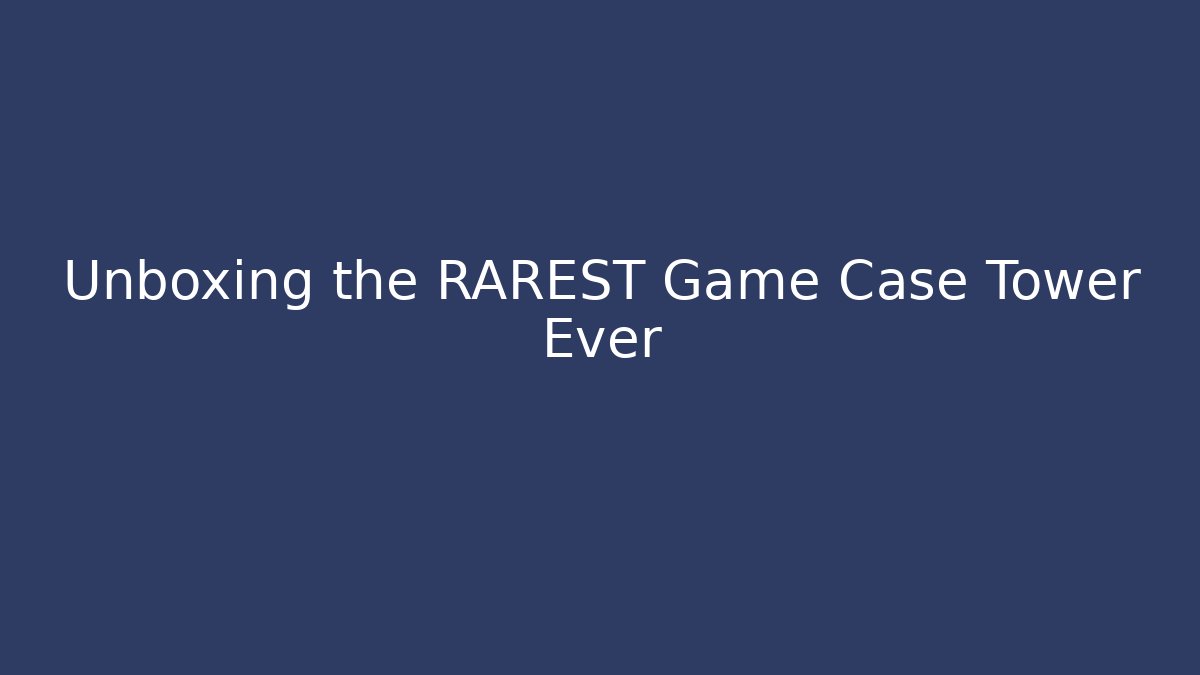 Unboxing the RAREST Game Case Tower Ever