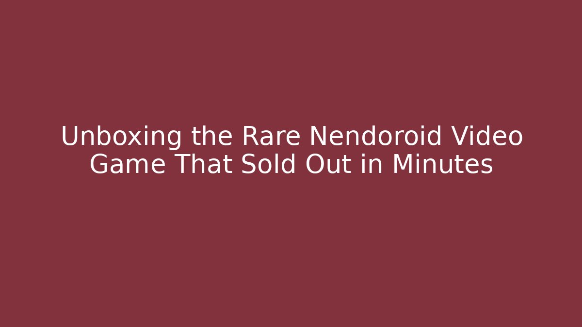 Unboxing the Rare Nendoroid Video Game That Sold Out in Minutes