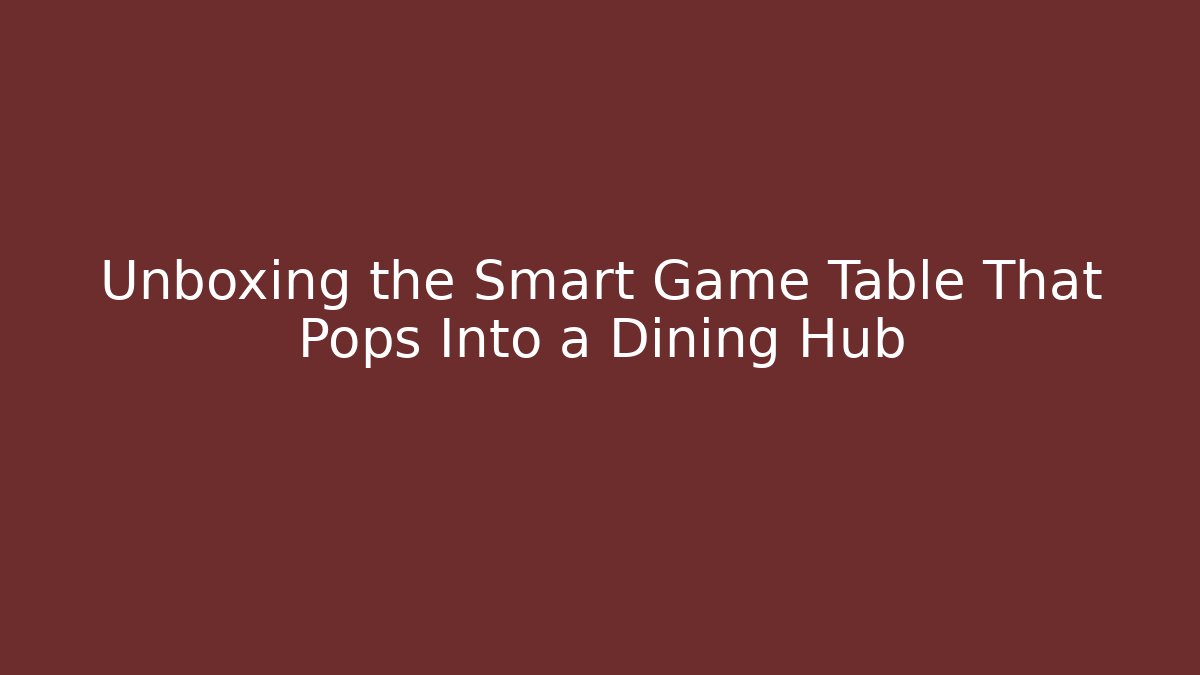 Unboxing the Smart Game Table That Pops Into a Dining Hub