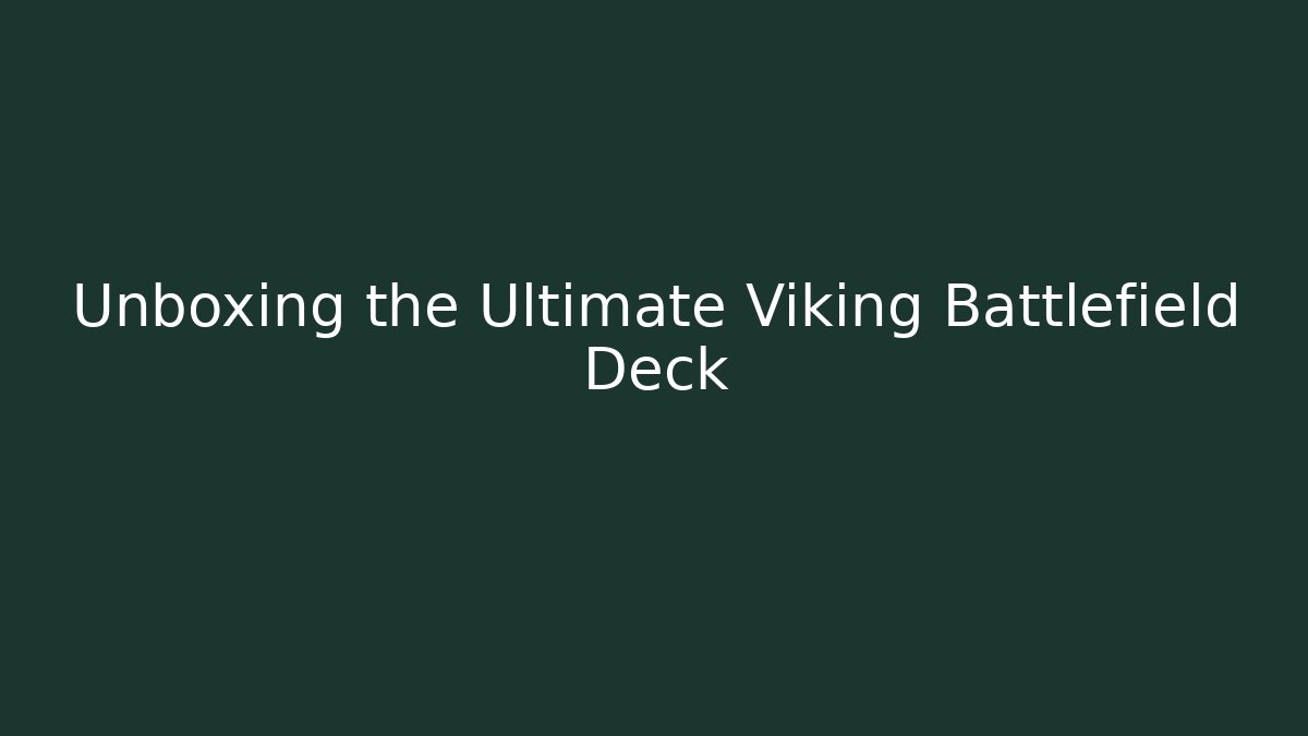Unboxing the Ultimate Viking Battlefield Deck