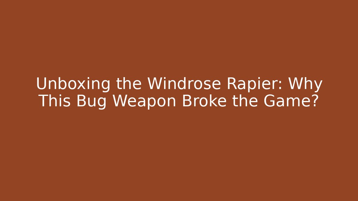 Unboxing the Windrose Rapier: Why This Bug Weapon Broke the Game?