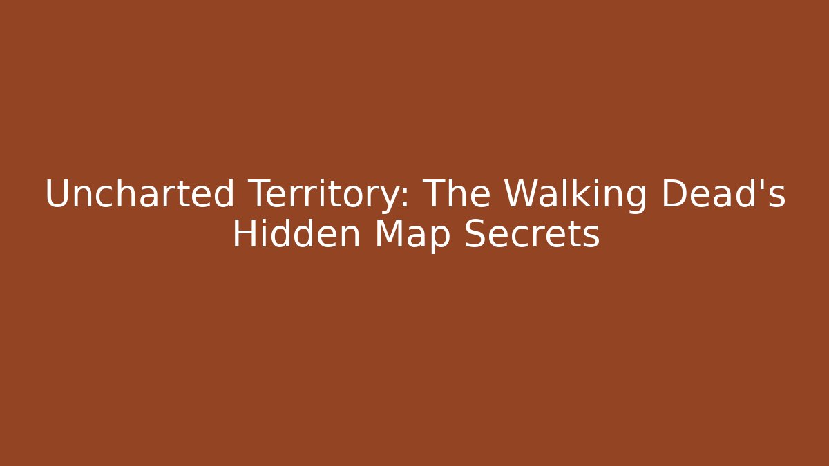 Uncharted Territory: The Walking Dead's Hidden Map Secrets - Create More Assets