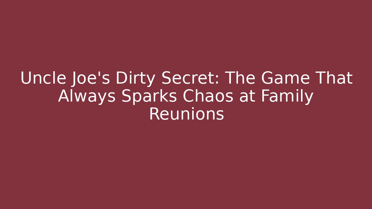 Uncle Joe’s Dirty Secret: The Game That Always Sparks Chaos at Family Reunions