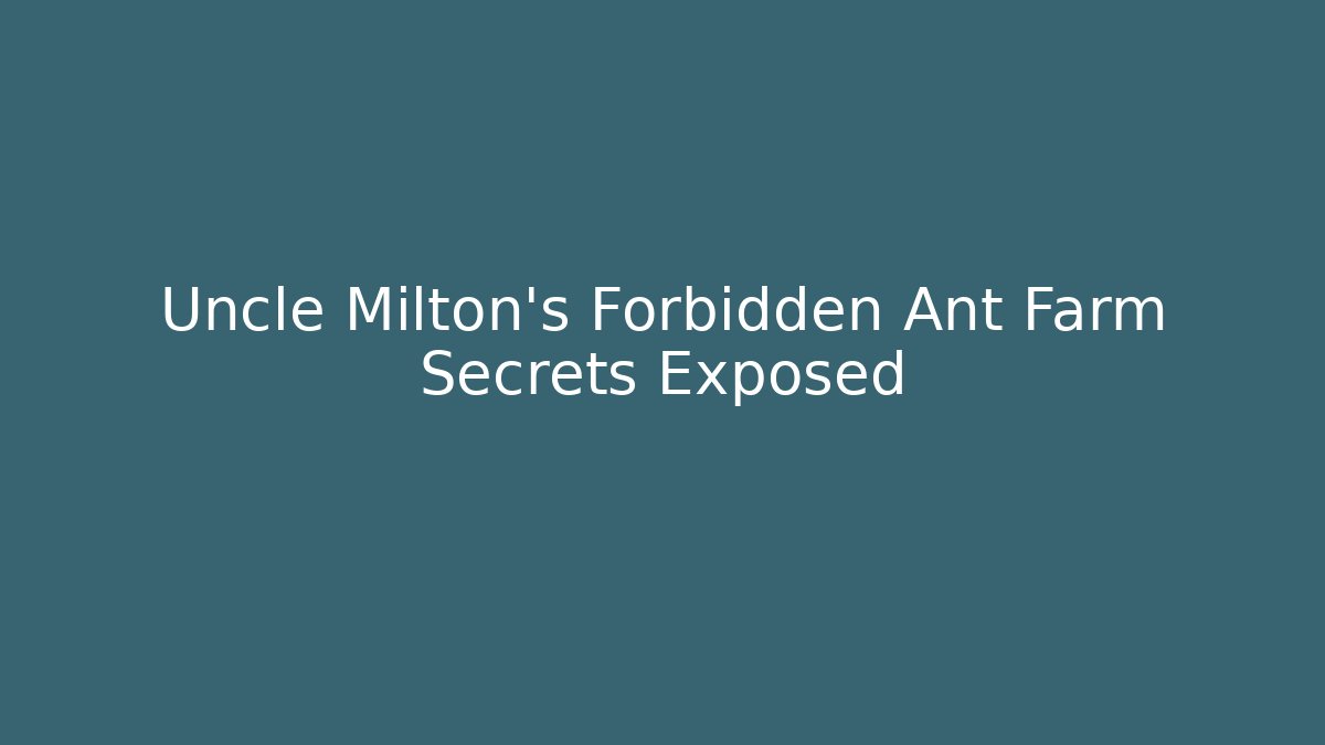 Uncle Milton's Forbidden Ant Farm Secrets Exposed - Create More Assets
