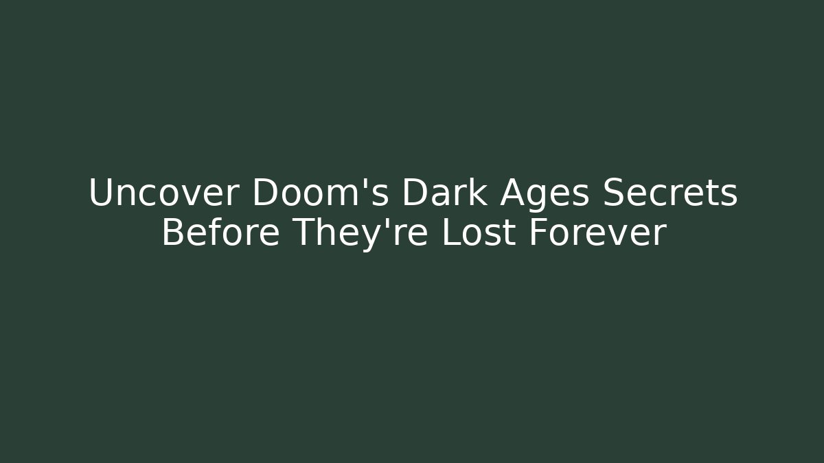 Uncover Doom's Dark Ages Secrets Before They're Lost Forever