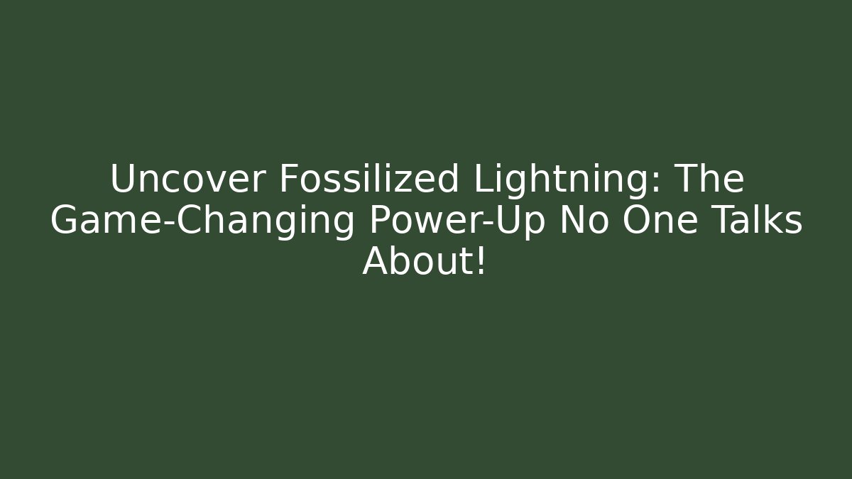 Uncover Fossilized Lightning: The Game-Changing Power-Up No One Talks About!
