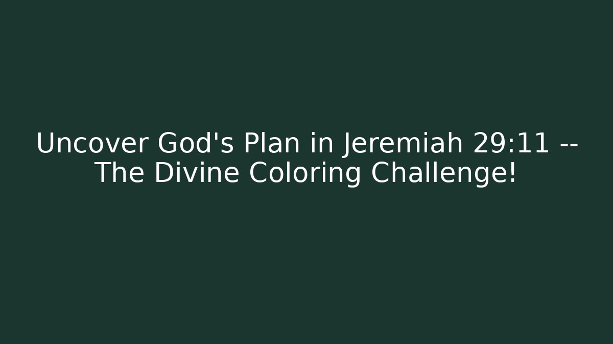 Uncover God's Plan in Jeremiah 29:11 — The Divine Coloring Challenge!