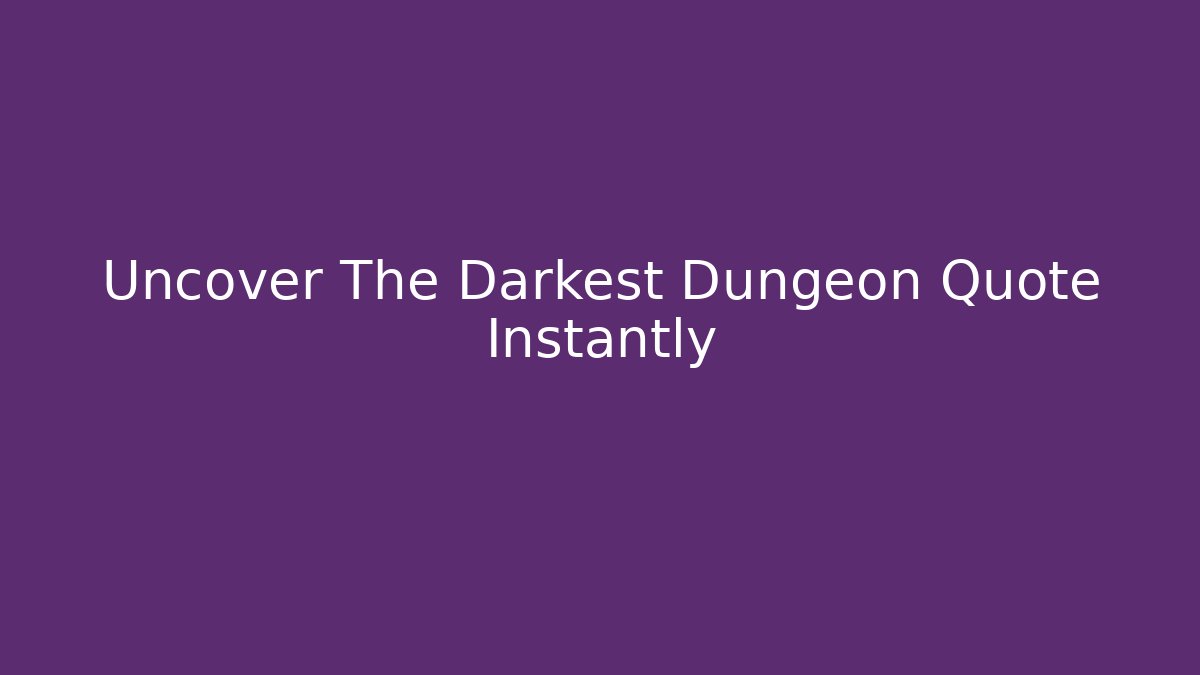 Uncover The Darkest Dungeon Quote Instantly