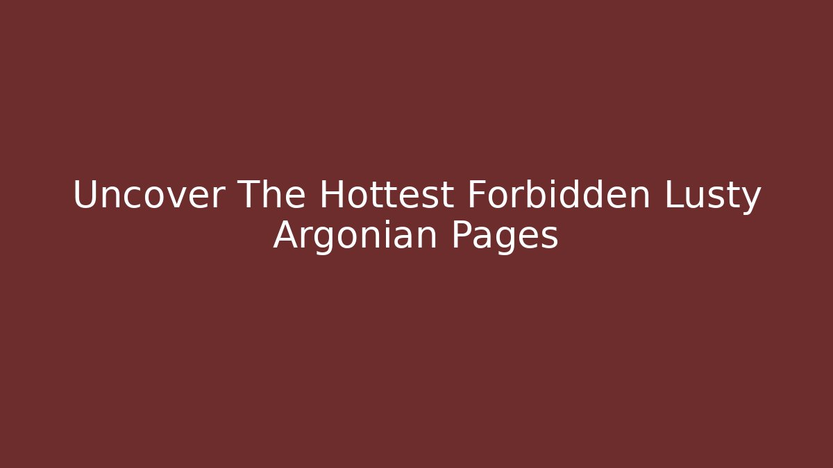 Uncover The Hottest Forbidden Lusty Argonian Pages