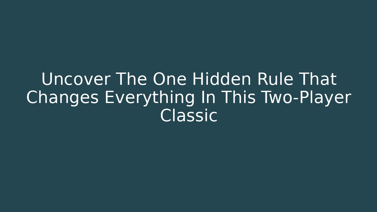 Uncover The One Hidden Rule That Changes Everything In This Two-Player Classic