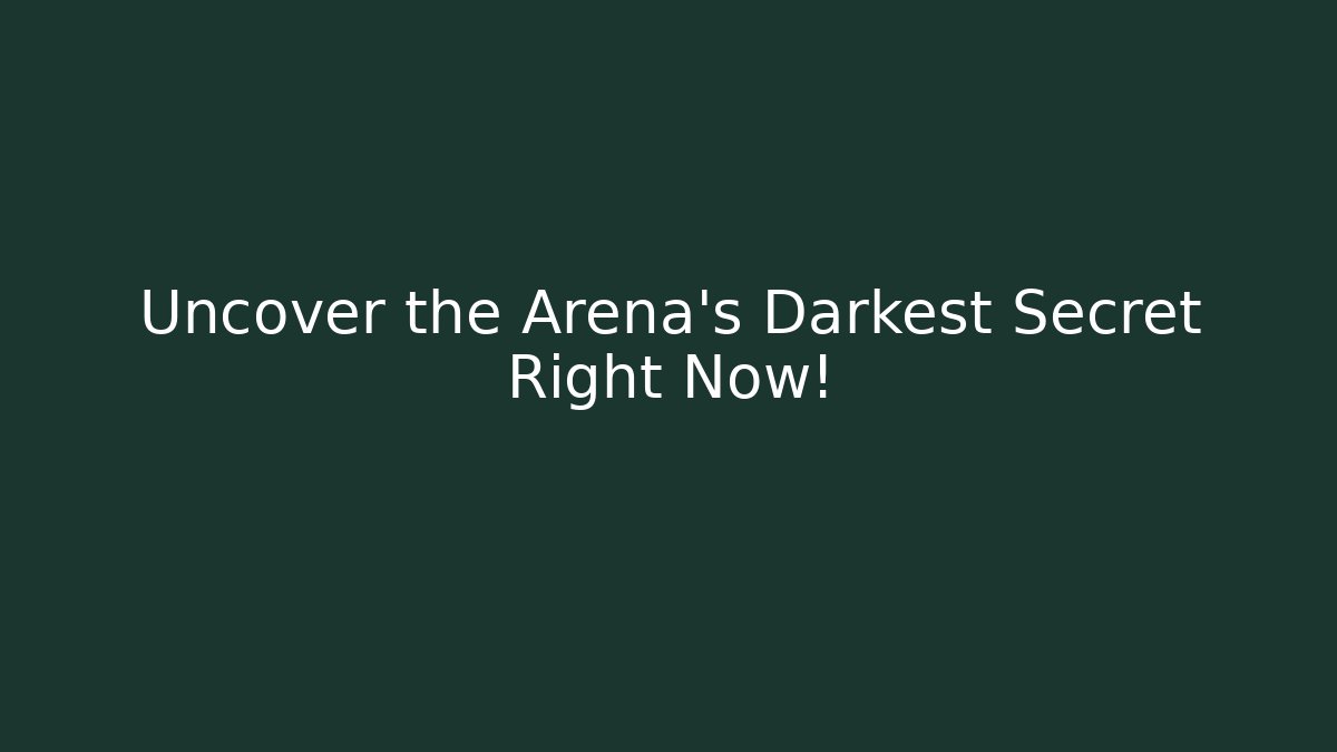 Uncover the Arena's Darkest Secret Right Now!
