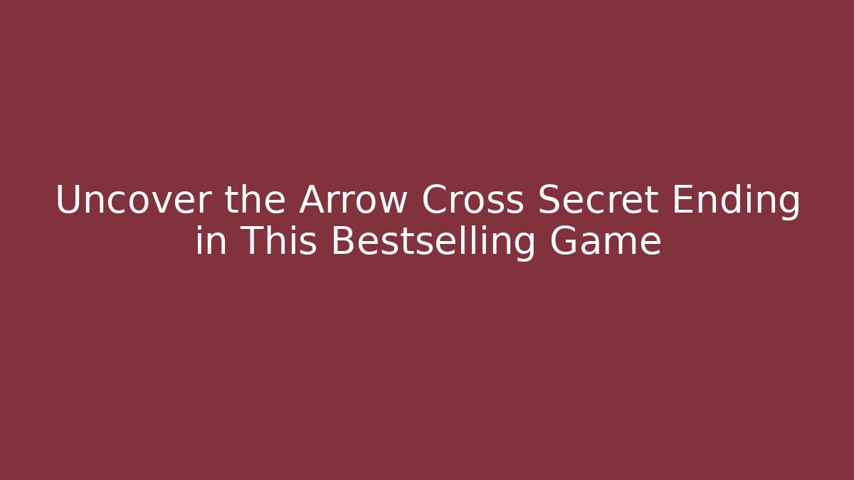 Uncover the Arrow Cross Secret Ending in This Bestselling Game