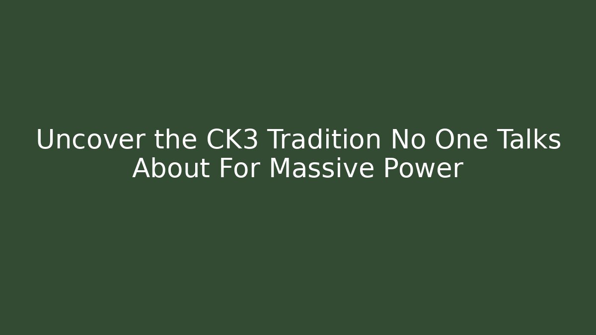 Uncover the CK3 Tradition No One Talks About For Massive Power
