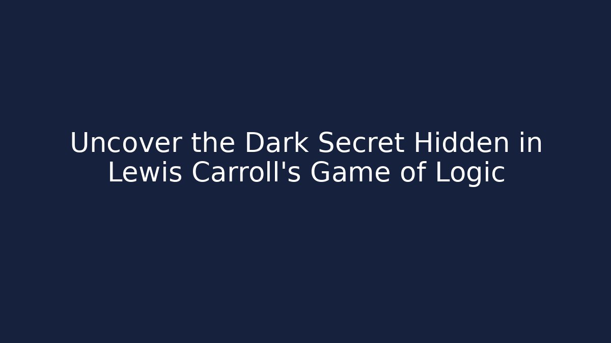 Uncover the Dark Secret Hidden in Lewis Carroll’s Game of Logic