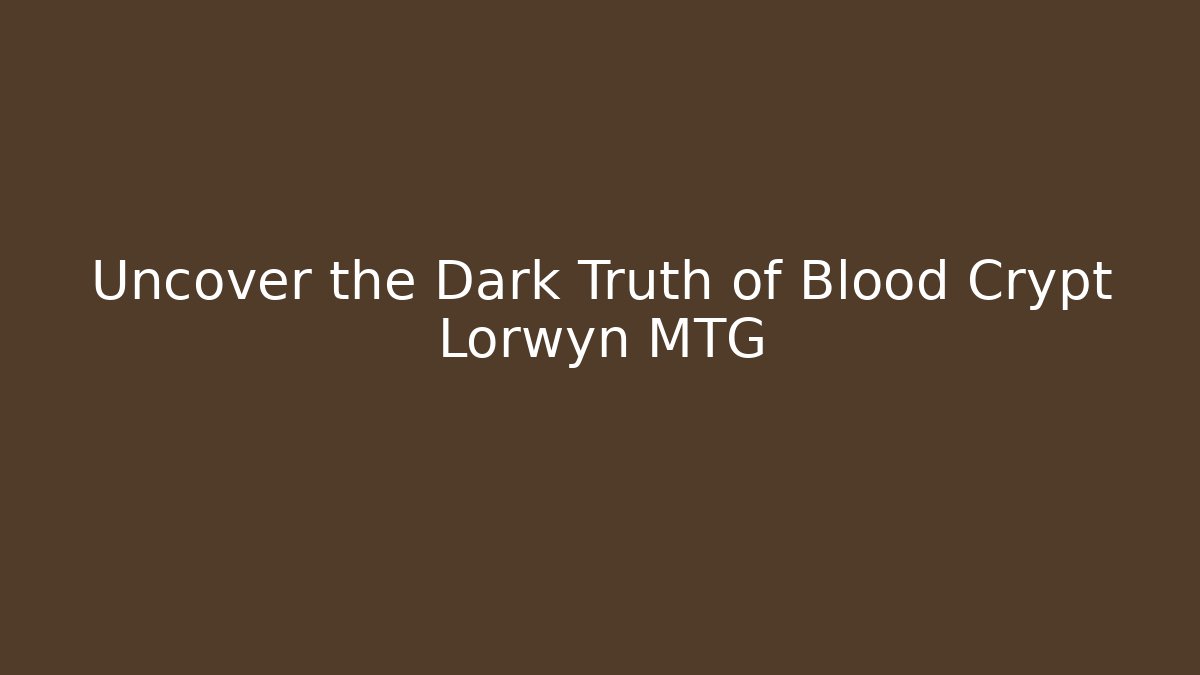 Uncover the Dark Truth of Blood Crypt Lorwyn MTG