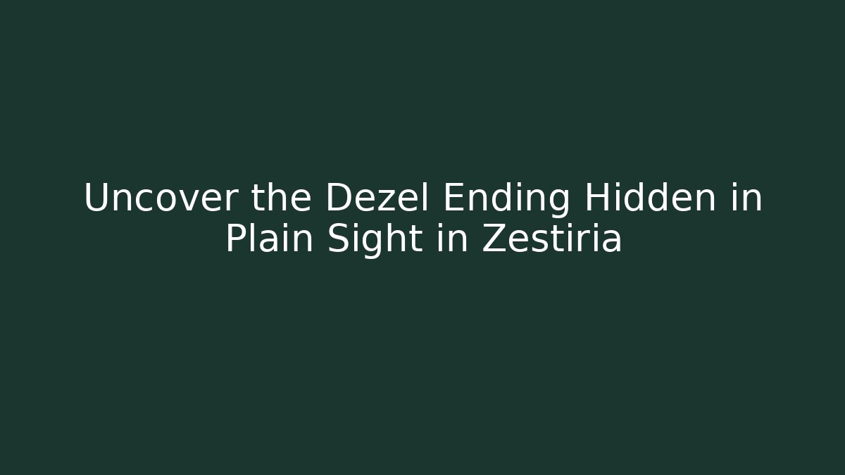 Uncover the Dezel Ending Hidden in Plain Sight in Zestiria