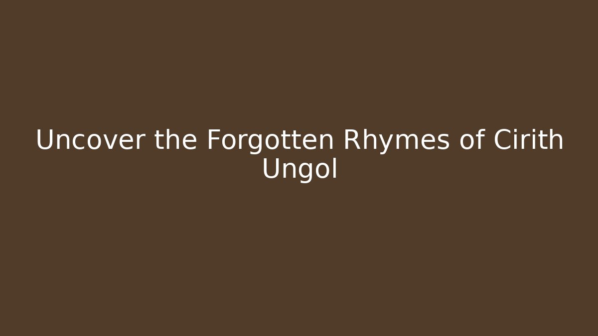 Uncover the Forgotten Rhymes of Cirith Ungol