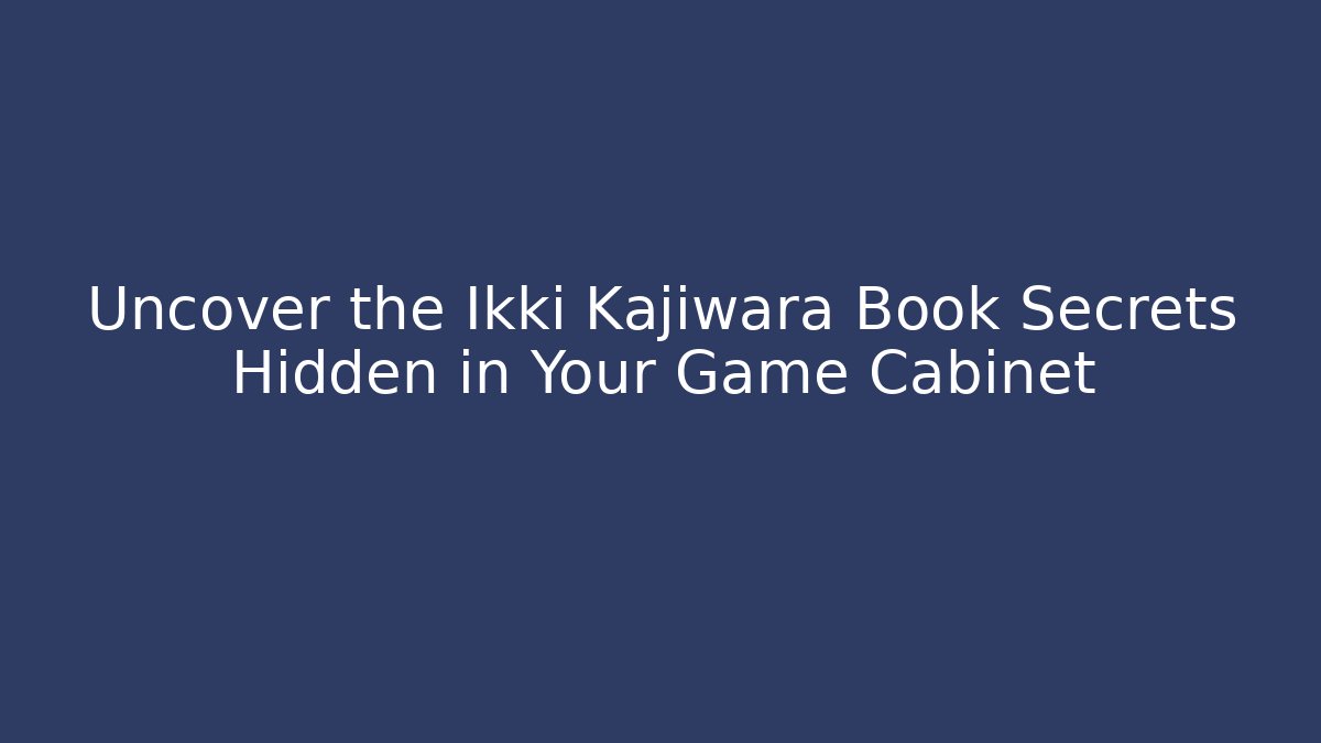 Uncover the Ikki Kajiwara Book Secrets Hidden in Your Game Cabinet