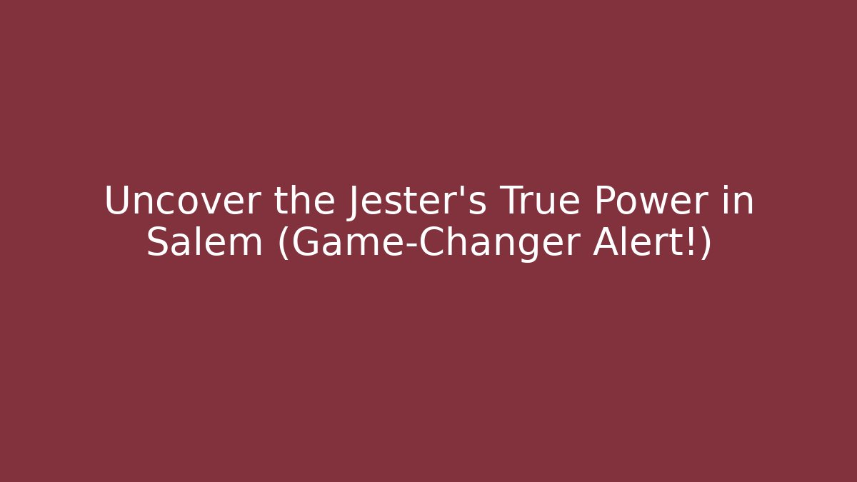 Uncover the Jester's True Power in Salem (Game-Changer Alert!)