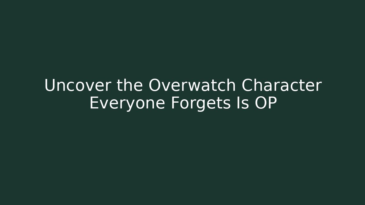 Uncover the Overwatch Character Everyone Forgets Is OP