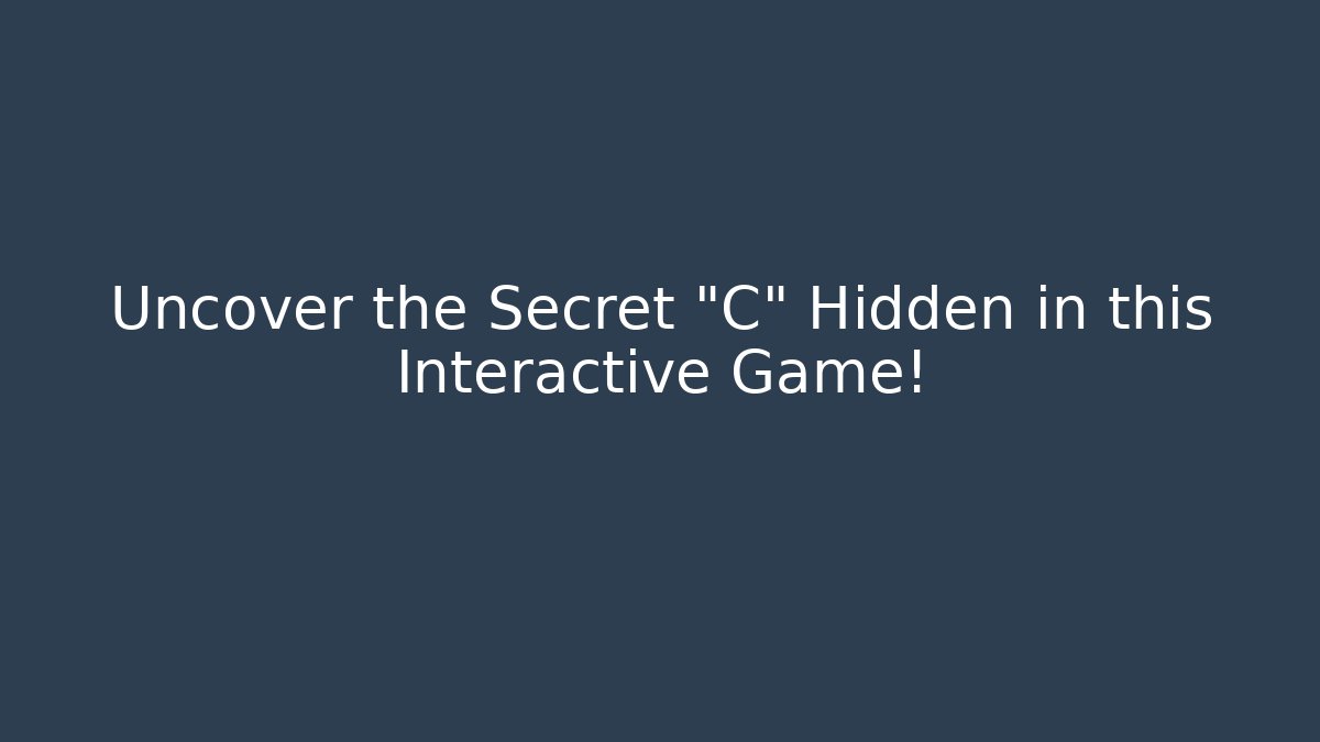 Uncover the Secret "C" Hidden in this Interactive Game!